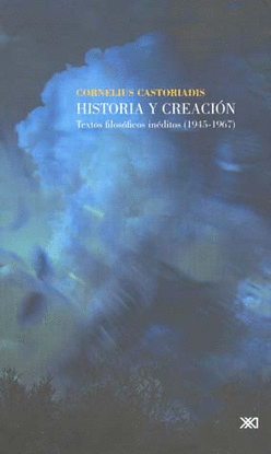 HISTORIA Y CREACION TEXTOS FILOSOFICOS INEDITOS 1945-1967