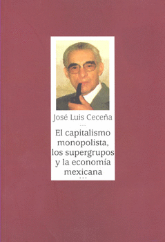 EL CAPITALISMO MONOPOLISTA LOS SUPERGRUPOS Y LA ECONOMÍA MEXICANA