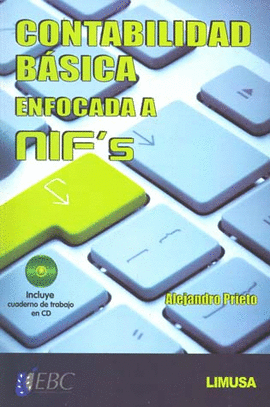 CONTABILIDAD BASICA ENFOCADA A NIF´S, INCLUYE CUADERNO DE TRABAJO