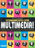 COMUNICATE CON MULTIMEDIA, CONTIENE PRACTICA Y CD PARA LA CREACIO