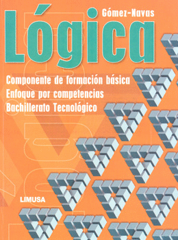 LÓGICA COMPONENTE DE FORMACIÓN BÁSICA ENFOQUE POR COMPETENCIAS BACHILLERATO TECNOLÓGICO