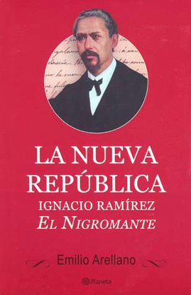 LA NUEVA REPUBLICA IGNACIO RAMIREZ EL NIGROMANTE