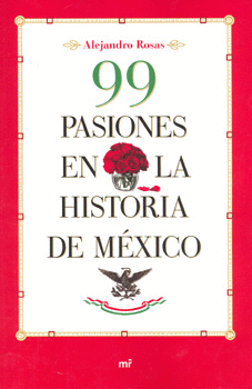 99 PASIONES EN LA HISTORIA DE MEXICO