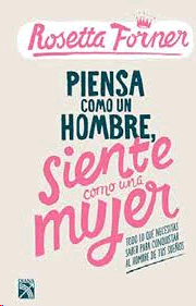 PIENSA COMO UN HOMBRE, SIENTE COMO UNA MUJER