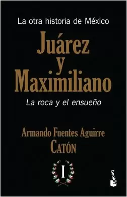 LA OTRA HISTORIA DE MÉXICO. JUÁREZ Y MAXIMILIANO I
