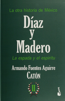 OTRA HISTORIA DE MÉXICO. DÍAZ Y MADERO II, LA