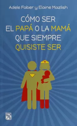 COMO SER EL PAPA O LA MAMA QUE SIEMPRE QUISISTE SER