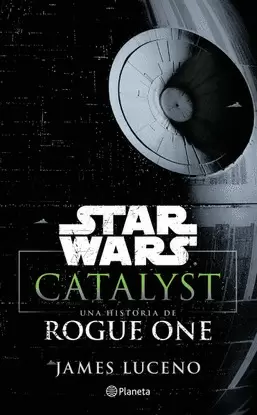 STAR WARS. CATALYST. UNA HISTORIA DE ROGUE ONE