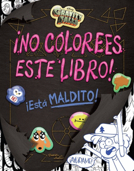 GRAVITY FALLS. ¡NO COLOREES ESTE LIBRO!