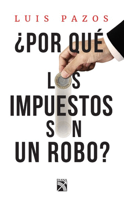 ¿POR QUE LOS IMPUESTOS SON UN ROBO?