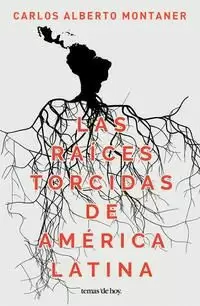 LAS RAÍCES TORCIDAS DE AMÉRICA LATINA