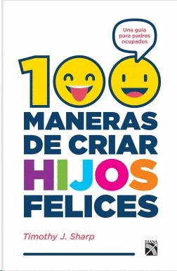 100 MANERAS DE CRIAR HIJOS FELICES
