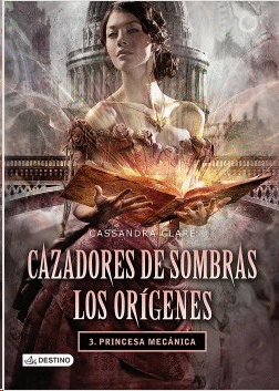 CAZADORES DE SOMBRAS LOS ORIGENES 3. PRINCESA MECANICA.