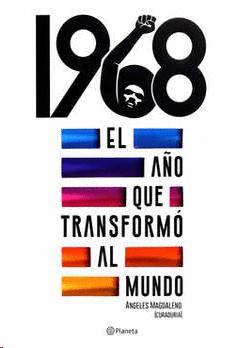 1968. EL AÑO QUE TRANSFORMO AL MUNDO