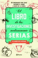 LIBRO DE LAS INVESTIGACIONES MEDIANAMENTE SERIAS, EL