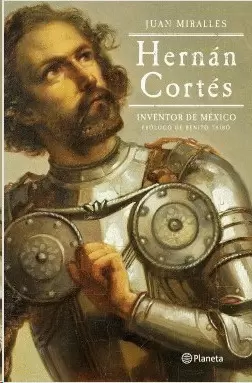 HERNAN CORTES: INVENTOR DE MEXICO