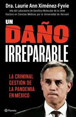 UN DAÑO IRREPARABLE: LA CRIMINAL GESTION DE LA PANDEMIA EN MEXICO