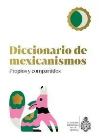 DICCIONARIO DE MEXICANISMOS. PROPIOS Y COMPARTIDOS