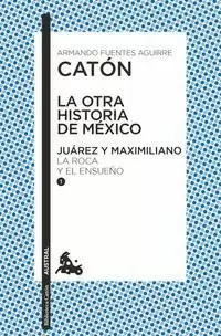 LA OTRA HISTORIA DE MÉXICO. JUÁREZ Y MAXIMILIANO I