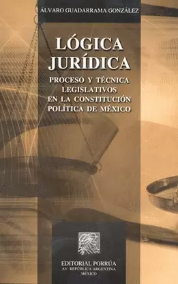LOGICA JURIDICA.  PROCESO Y TECNICA LEGISLATIVOS EN LA CONSTITUCION POLITICA DE MEXICO