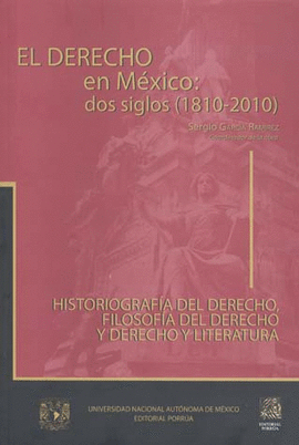 DERECHO EN MEXICO DOS SIGLOS (1810-2010). 8 HISTORIOGRAFÍA DEL DERECHO, FILOSOFÍA DEL DERECHO Y DERE