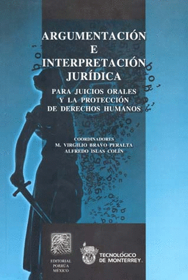 ARGUMENTACION E INTERPRETACIONJURIDICA. PARA JUICIOS ORALES Y LA PROTECCION DE DERECHOS HUMANOS