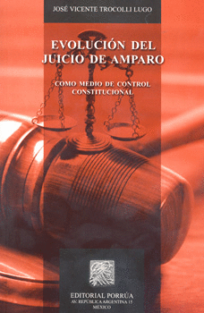 EVOLUCION DEL JUICIO DE AMPARO. COMO MEDIO DE CONTROL CONSTITUCIONAL