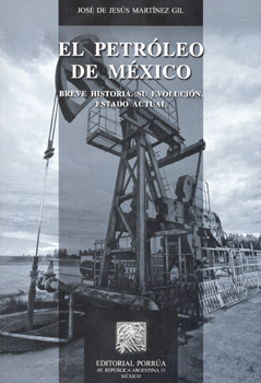 EL PETRÓLEO DE MÉXICO.  BREVE HISTORIA SU EVOLUCION ESTADO ACTUAL