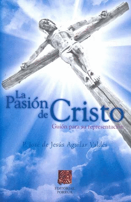 LA PASION DE CRISTO GUION PARA SU REPRESENTACION