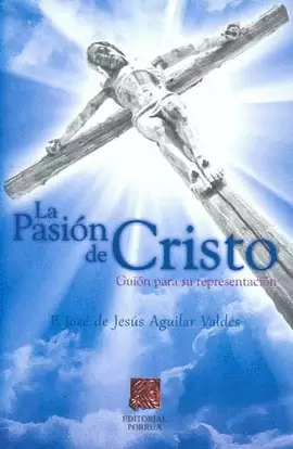 LA PASION DE CRISTO GUION PARA SU REPRESENTACION