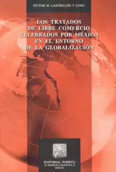 LOS TRATADOS DE LIBRE COMERCIO CELEBRADOS POR MÉXICO EN EL ENTORNO DE LA GLOBALIZACIÓN