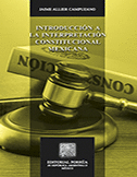 INTRODUCCIÓN A LA INTERPRETACIÓN CONSTITUCIONAL MEXICANA