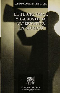 JUICIO ORAL Y LA JUSTICIA ALTERNATIVA EN MEXICO, EL