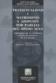TRANSEXUALIDAD Y MATRIMONIO Y ADOPCIÓN POR PAREJAS DEL MISMO SEXO CRITERIOS DE LA SUPREMA CORTE DE J