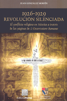1926-1929 REVOLUCIÓN SILENCIADA EL CONFLICTO RELIGIOSO EN MÉXICO A TRAVÉS DE LAS PÁGINAS DE LOSSERVA