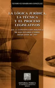 LA LÓGICA JURÍDICA LA TÉCNICA Y EL PROCESO LEGISLATIVO