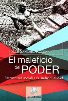 EL MALEFICIO DEL PODER ESTRUCTURAS SOCIALES  CONTRA INDIVIDUAL