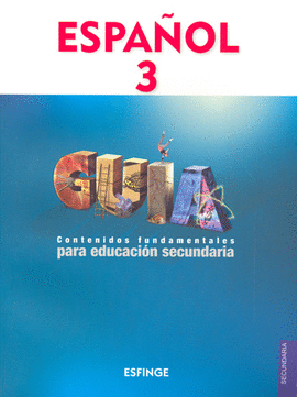 ESPAÑOL 3 GUIA CONTENIDOS FUNDAMENTALES EDUCACION SECUNDARIA