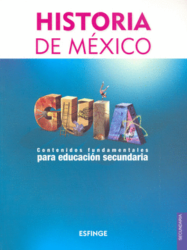 HISTORIA DE MEXICO GUIA CONTENIDOS FUNDAMENTALES SECUNDARIA