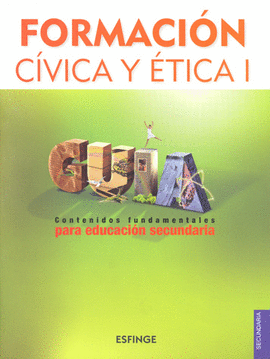 FORMACION CIVICA Y ETICA 1 GUIA CONTENIDOS FUNDAMENTALES SEC