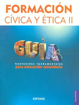 FORMACION CIVICA Y ETICA 2 GUIA CONTENIDOS FUNDAMENTALES SEC