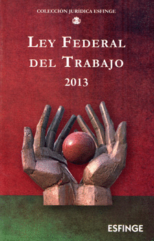 LEY FEDERAL DEL TRABAJO 2013