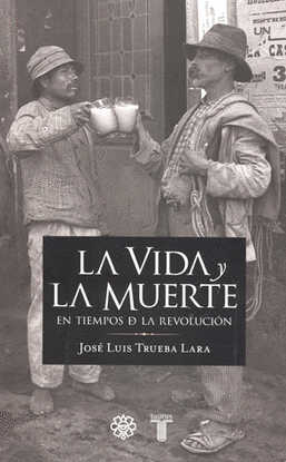 LA VIDA Y MUERTE EN TIEMPOS DE LA REVOLUCION