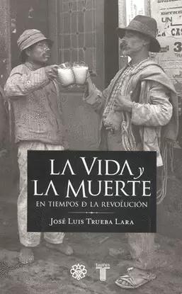 LA VIDA Y MUERTE EN TIEMPOS DE LA REVOLUCION