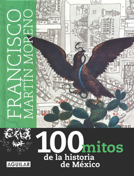 100 MITOS DE LA HISTORIA DE MEXICO VOL 1