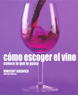 COMO ESCOGER EL VINO CONOCE LO QUE TE GUSTA