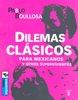 DILEMAS CLASICOS PARA MEXICANOS Y OTROS SUPERVIVIENTES T IZQ