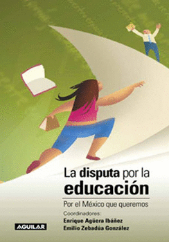 LA DISPUTA POR LA EDUCACION POR EL MEXICO QUE QUEREMOS