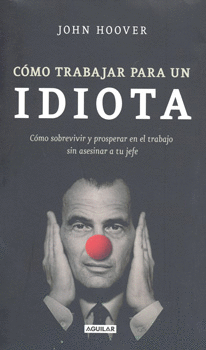 COMO TRABAJAR PARA UN IDIOTA