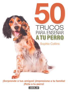 50 TRUCOS PARA ENSEÑAR A TU PERRO